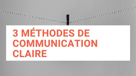 Les 3 méthodes de communication claire et simple